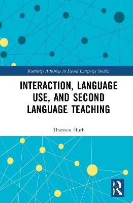 Interaction, Language Use, and Second Language Teaching - Thorsten Huth