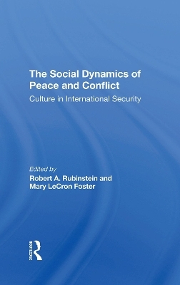 The Social Dynamics Of Peace And Conflict - Robert A Rubinstein, Mary LeCron Foster