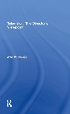Television: The Director's Viewpoint - John W. Ravage, Jack Ravage