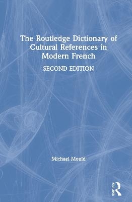 The Routledge Dictionary of Cultural References in Modern French - Michael Mould