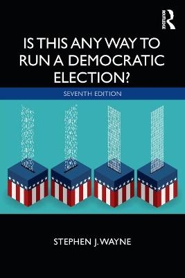 Is This Any Way to Run a Democratic Election? - Stephen J. Wayne