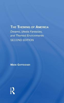 The Theming Of America, Second Edition - Mark Gottdiener