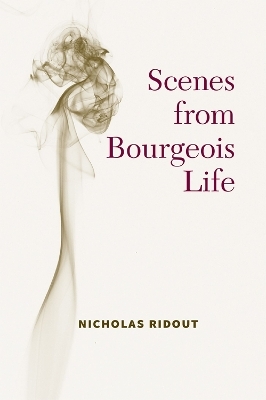 Scenes from Bourgeois Life - Nicholas Ridout