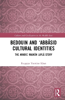 Bedouin and &lsquo;Abbāsid Cultural Identities - Ruqayya Yasmine Khan