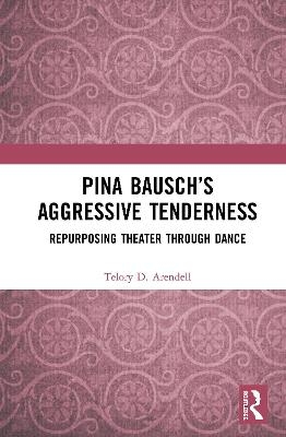 Pina Bausch’s Aggressive Tenderness