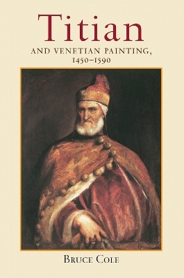 Titian And Venetian Painting, 1450-1590 - Bruce Cole