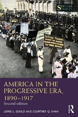 America in the Progressive Era, 1890–1917 - Gould, Lewis L.; Shah, Courtney Q.
