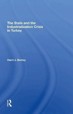 The State And The Industrialization Crisis In Turkey - Henri J Barkey