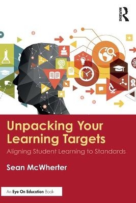 Unpacking your Learning Targets - Sean McWherter