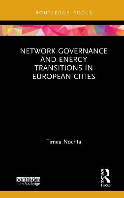 Network Governance and Energy Transitions in European Cities - Timea Nochta
