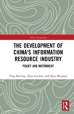 The Development of China's Information Resource Industry - Huiling Feng, Guojun Zhao, Minghui Qian
