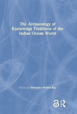 The Archaeology of Knowledge Traditions of the Indian Ocean World - 