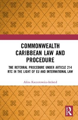 Commonwealth Caribbean Law and Procedure - Alina Kaczorowska-Ireland, Westmin James