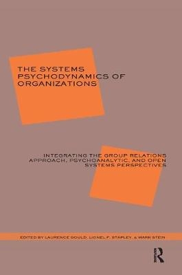 The Systems Psychodynamics of Organizations - Laurence J. Gould