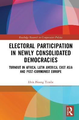 Electoral Participation in Newly Consolidated Democracies - Elvis Bisong Tambe
