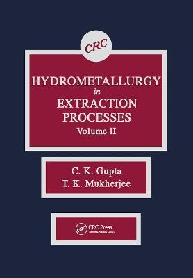 Hydrometallurgy in Extraction Processes, Volume II - C. K. Gupta, T. K. Mukherjee