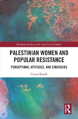 Palestinian Women and Popular Resistance - Liyana Kayali