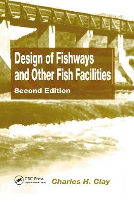 Design of Fishways and Other Fish Facilities - Charles H. Clay