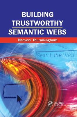 Building Trustworthy Semantic Webs - Bhavani Thuraisingham