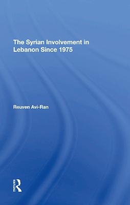 The Syrian Involvement In Lebanon Since 1975 - Reuven Avi-Ran