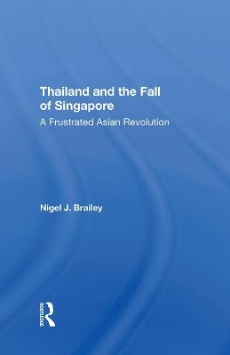 Thailand And The Fall Of Singapore - Nigel J Brailey