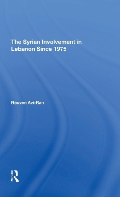 The Syrian Involvement In Lebanon Since 1975 - Reuven Avi-Ran