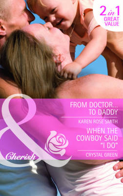 From Doctor...To Daddy / When The Cowboy Said ''I Do'' -  Crystal Green,  Karen Rose Smith