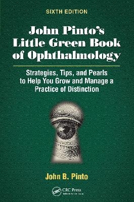 John Pinto&rsquo;s Little Green Book of Ophthalmology - John B. Pinto