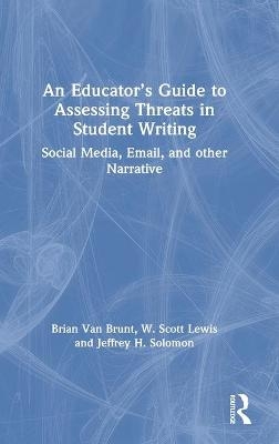 An Educator&rsquo;s Guide to Assessing Threats in Student Writing - Brian Van Brunt, W. Scott Lewis, Jeffrey H. Solomon