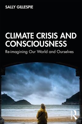 Climate Crisis and Consciousness - Sally Gillespie