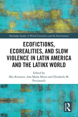 Ecofictions, Ecorealities, and Slow Violence in Latin America and the Latinx World - 