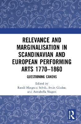 Relevance and Marginalisation in Scandinavian and European Performing Arts 1770&ndash;1860 - 