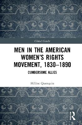Men in the American Women&rsquo;s Rights Movement, 1830&ndash;1890 - H&eacute;l&egrave;ne Quanquin