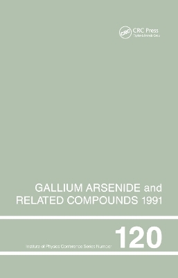 Gallium Arsenide and Related Compounds 1991, Proceedings of the Eighteenth INT Symposium, 9-12 September 1991, Seattle, USA - Gerald B. Stringfellow