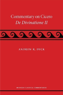 A Commentary on Cicero, De Divinatione II - Andrew R. Dyck