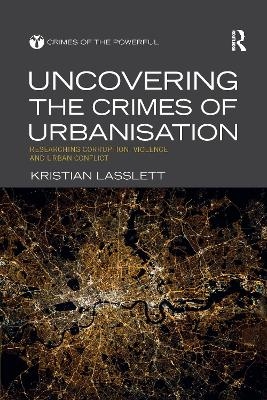 Uncovering the Crimes of Urbanisation - Kristian Lasslett