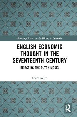 English Economic Thought in the Seventeenth Century - Seiichiro Ito