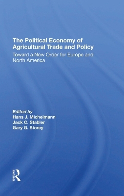 The Political Economy Of Agricultural Trade And Policy - Hans J Michelmann, Jack C Stabler, Gary Storey
