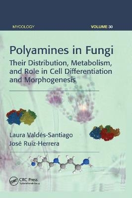 Polyamines in Fungi - Laura Vald&eacute;s-Santiago, Jos&eacute; Ruiz-Herrera