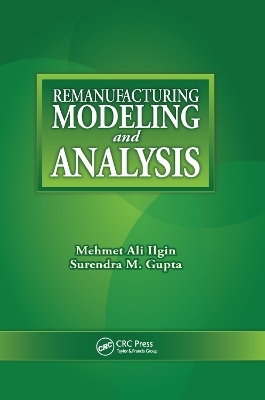 Remanufacturing Modeling and Analysis - Mehmet Ali Ilgin, Surendra M. Gupta