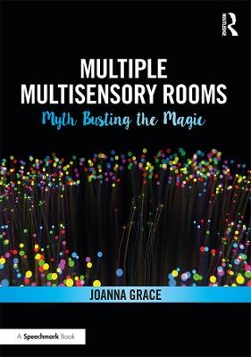 Multiple Multisensory Rooms: Myth Busting the Magic - Joanna Grace