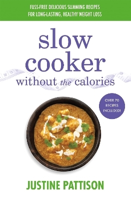 Slow Cooker Without the Calories - Justine Pattison