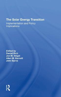 The Solar Energy Transition - Daniel Rich, Jon M Veigel, Allen M Barnett, John Byrne