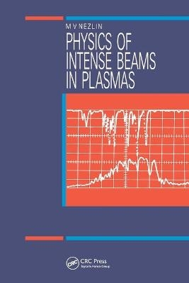 Physics of Intense Beams in Plasmas - M.V Nezlin