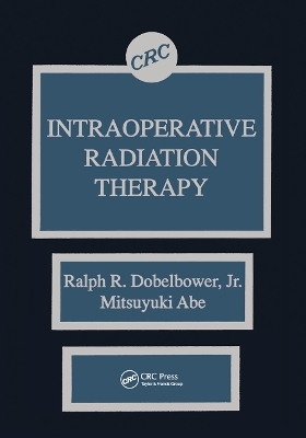 Intraoperative Radiation Therapy - Ralph R. Dobelbower Jr., Mitsuyuki Abe