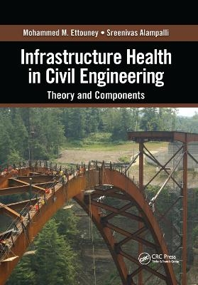 Infrastructure Health in Civil Engineering - Mohammed M. Ettouney, Sreenivas Alampalli