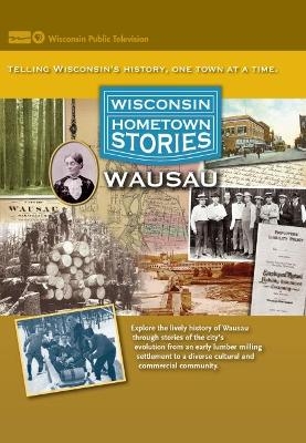 Wisconsin Hometown Stories: Wausau