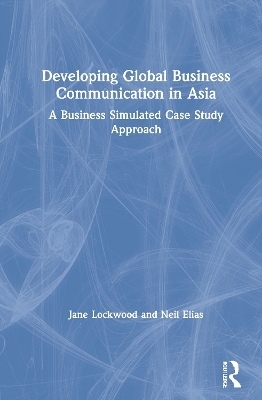 Developing Global Business Communication in Asia - Jane Lockwood, Neil Elias