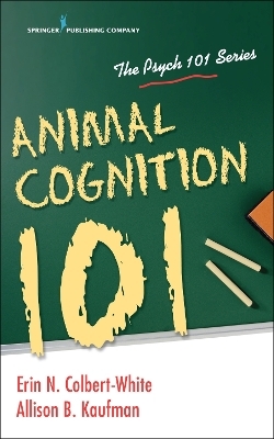 Animal Cognition 101 - Erin Colbert-White, Allison Kaufman