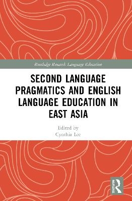 Second Language Pragmatics and English Language Education in East Asia - 